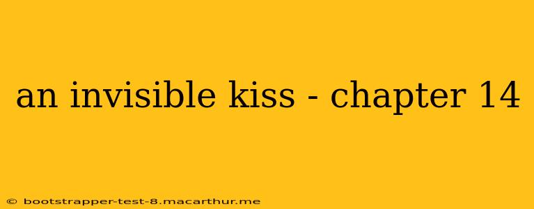 an invisible kiss - chapter 14