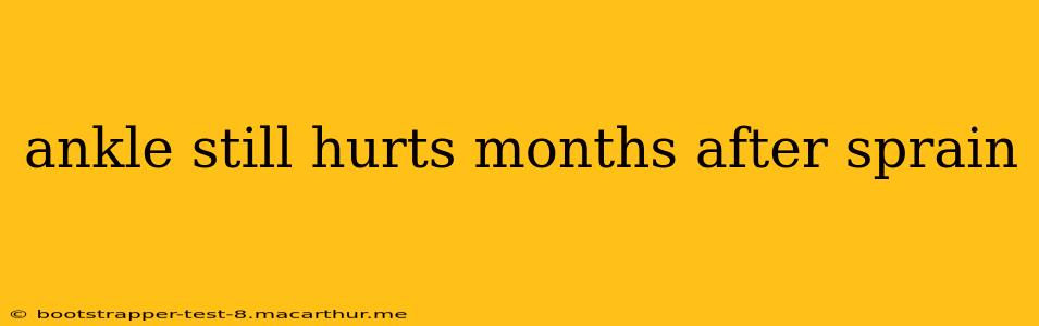 ankle still hurts months after sprain