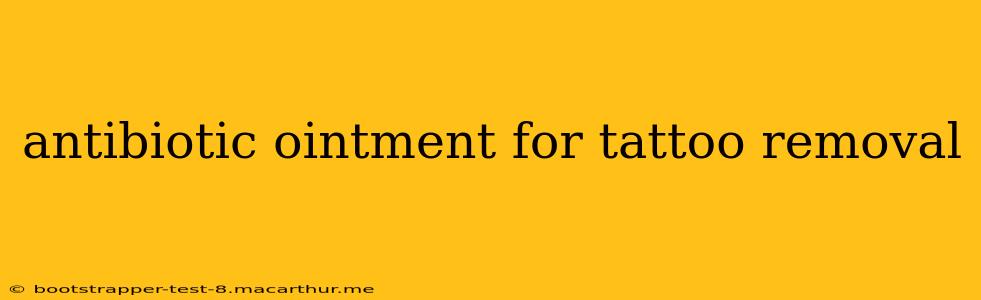 antibiotic ointment for tattoo removal