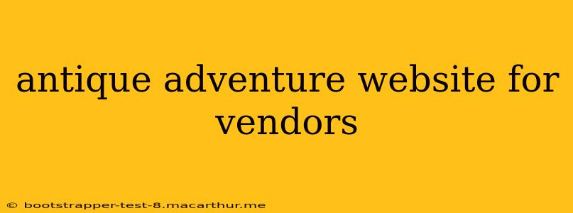 antique adventure website for vendors