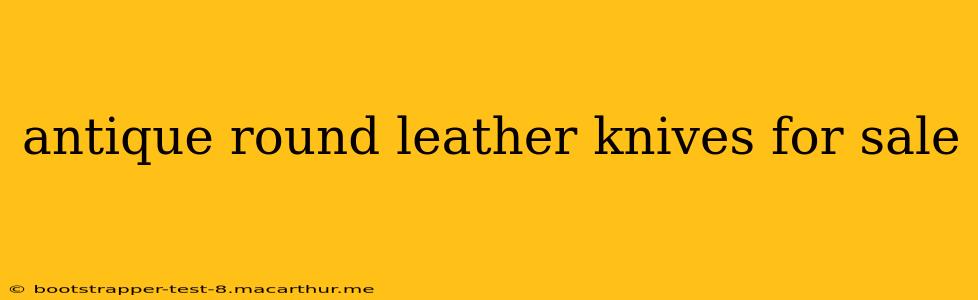 antique round leather knives for sale