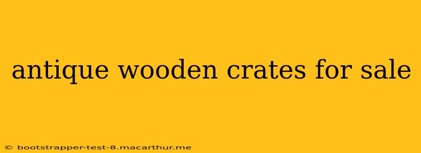 antique wooden crates for sale