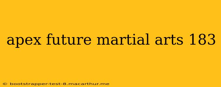 apex future martial arts 183