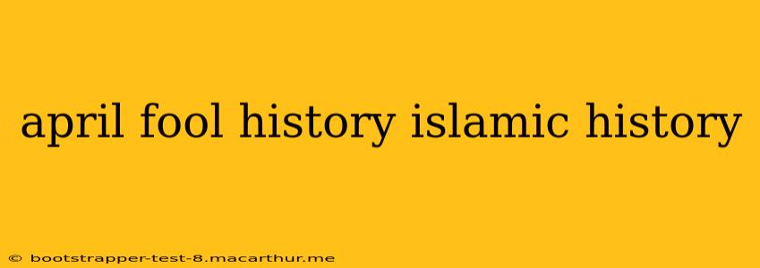 april fool history islamic history