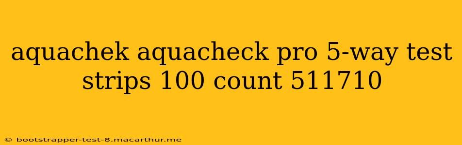 aquachek aquacheck pro 5-way test strips 100 count 511710