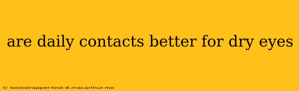 are daily contacts better for dry eyes