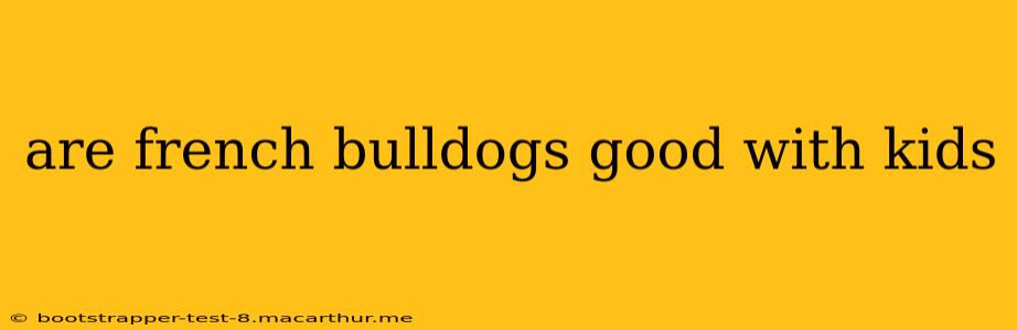 are french bulldogs good with kids