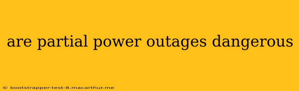 are partial power outages dangerous