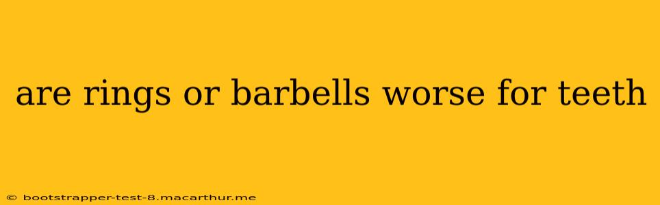 are rings or barbells worse for teeth