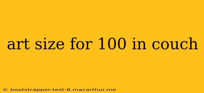 art size for 100 in couch