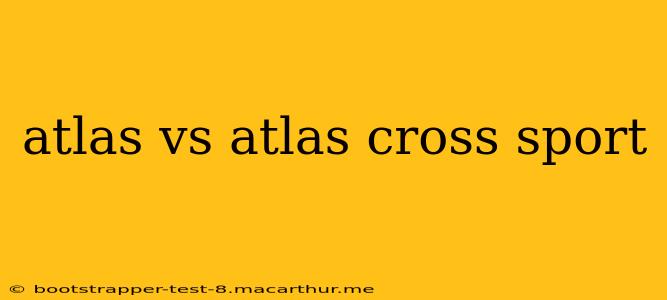 atlas vs atlas cross sport