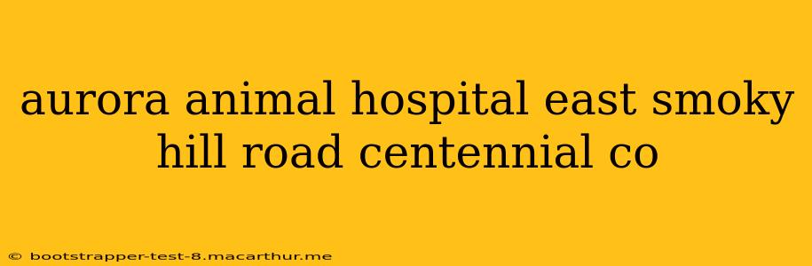 aurora animal hospital east smoky hill road centennial co