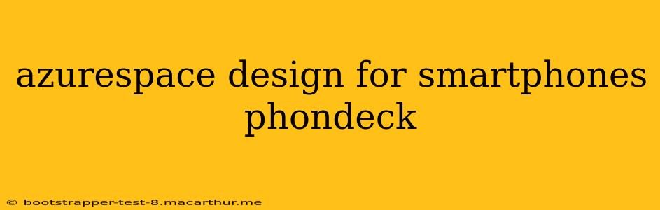 azurespace design for smartphones phondeck