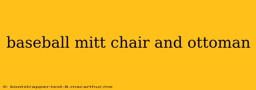 baseball mitt chair and ottoman