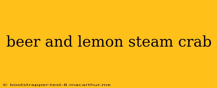 beer and lemon steam crab