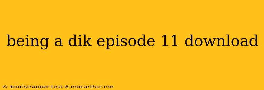 being a dik episode 11 download