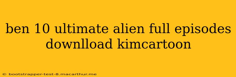 ben 10 ultimate alien full episodes downlload kimcartoon