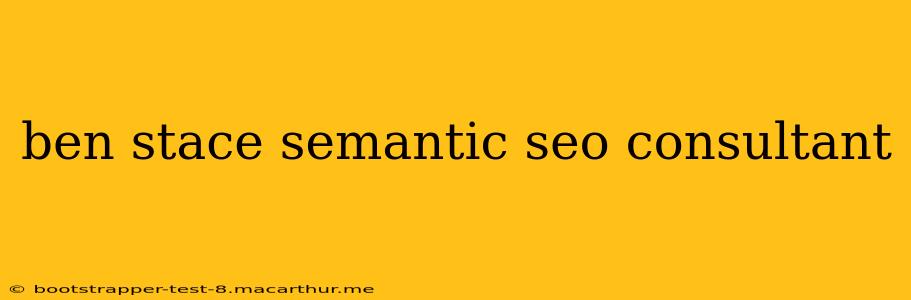 ben stace semantic seo consultant