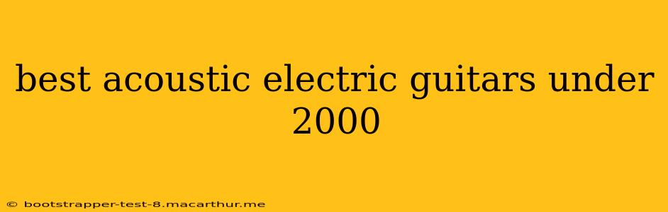 best acoustic electric guitars under 2000