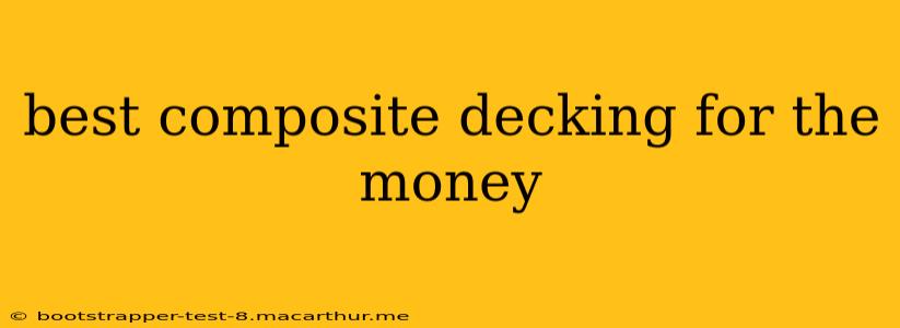 best composite decking for the money