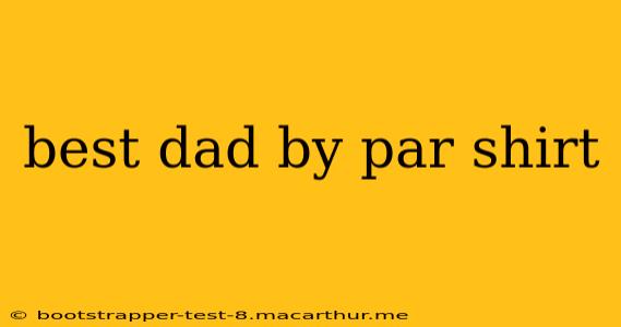 best dad by par shirt