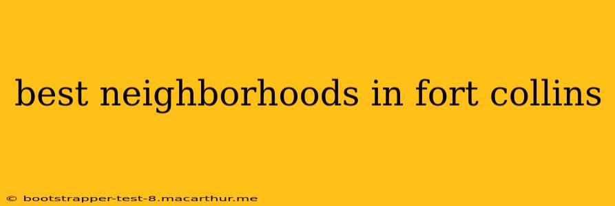 best neighborhoods in fort collins