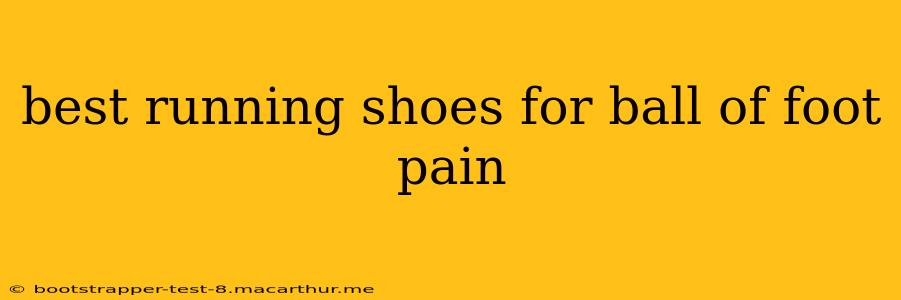 best running shoes for ball of foot pain