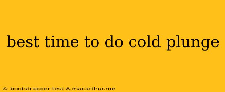 best time to do cold plunge