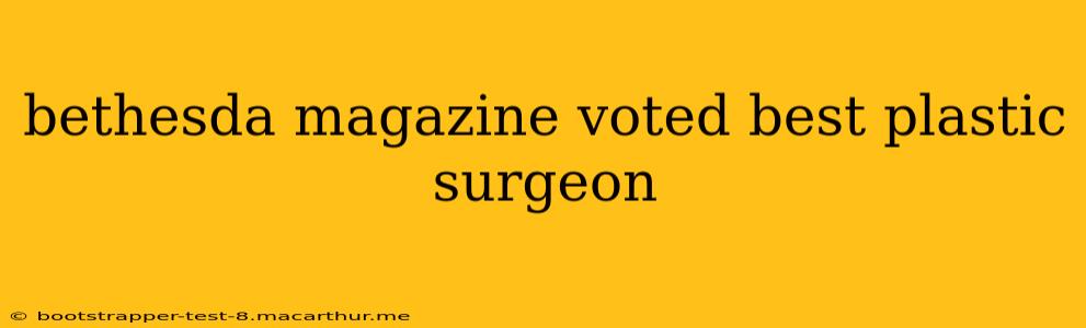 bethesda magazine voted best plastic surgeon