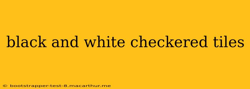 black and white checkered tiles