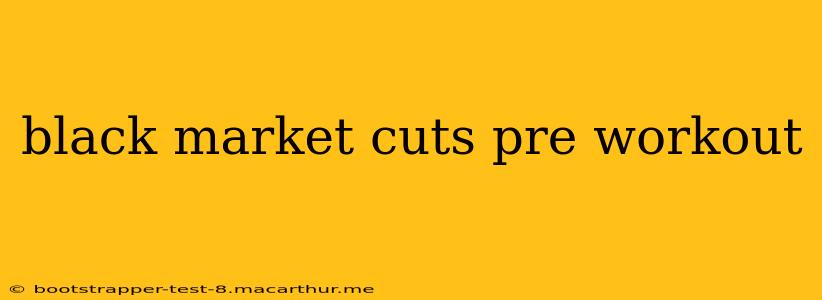 black market cuts pre workout