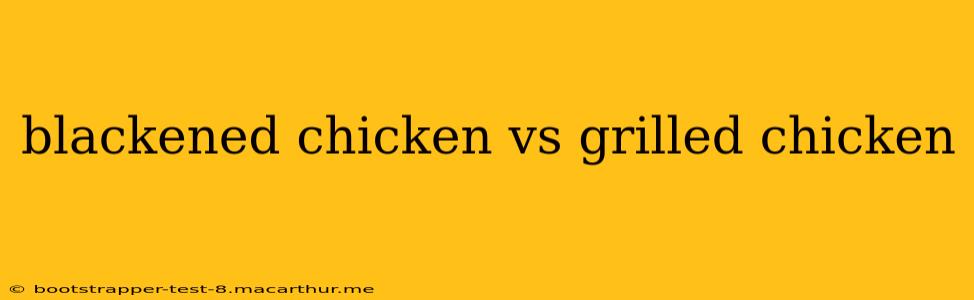 blackened chicken vs grilled chicken