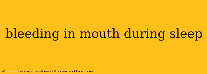 bleeding in mouth during sleep