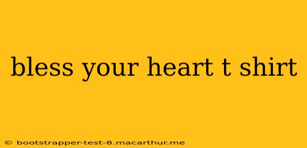 bless your heart t shirt