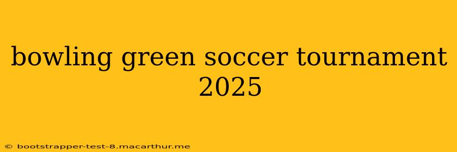 bowling green soccer tournament 2025