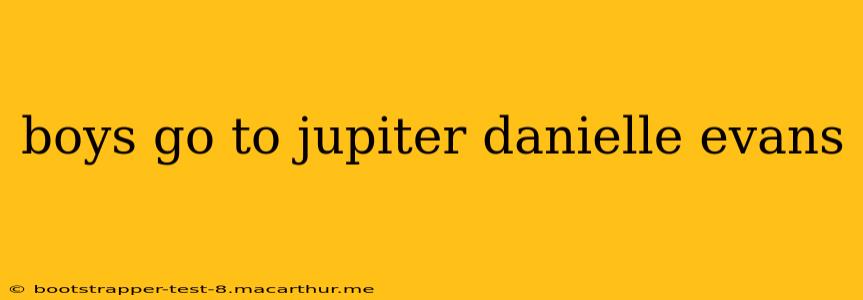 boys go to jupiter danielle evans