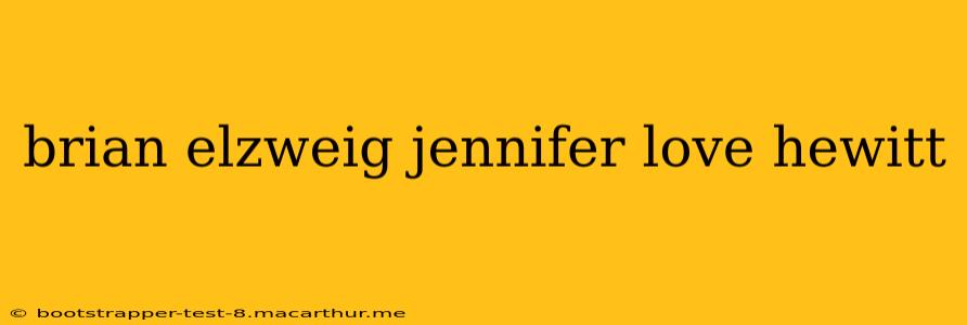 brian elzweig jennifer love hewitt