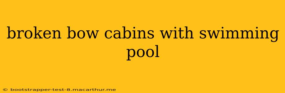 broken bow cabins with swimming pool