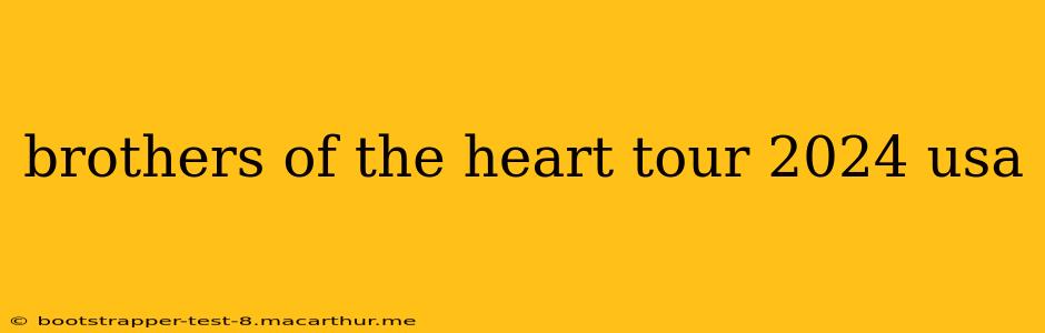 brothers of the heart tour 2024 usa