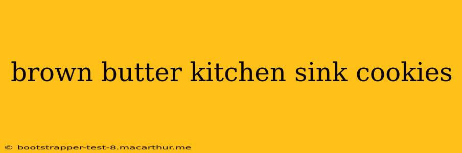 brown butter kitchen sink cookies