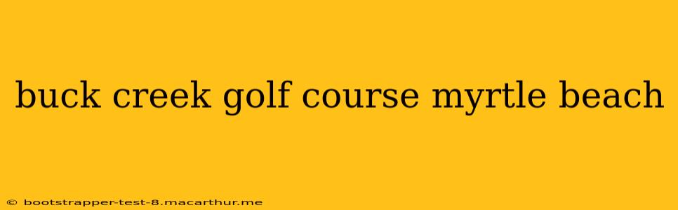 buck creek golf course myrtle beach
