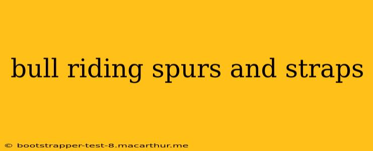 bull riding spurs and straps