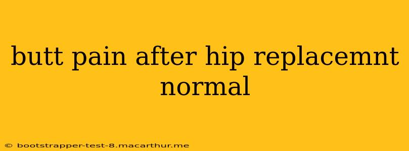 butt pain after hip replacemnt normal