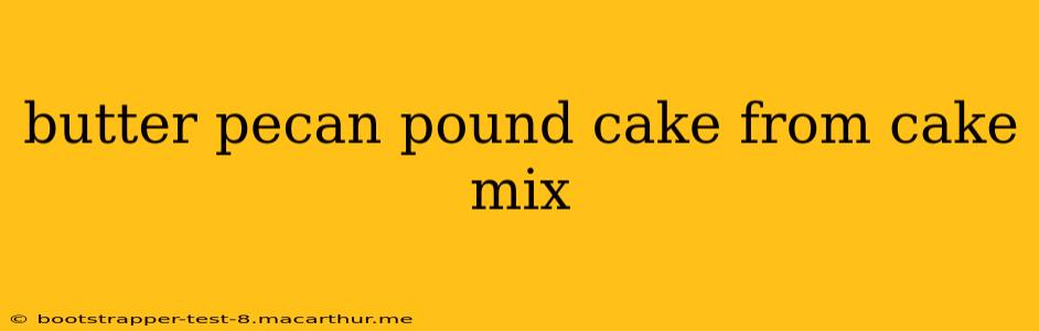 butter pecan pound cake from cake mix