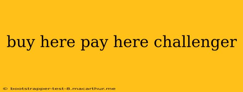 buy here pay here challenger