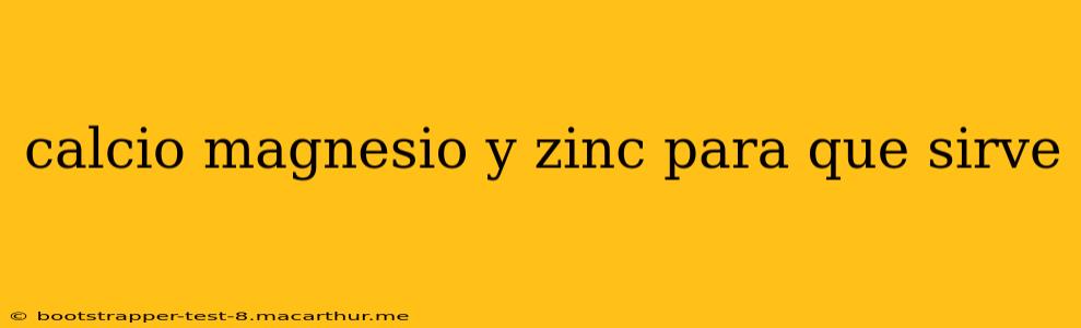 calcio magnesio y zinc para que sirve