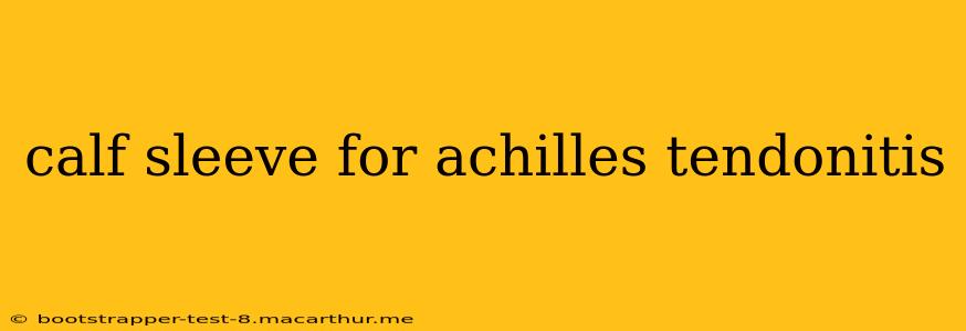 calf sleeve for achilles tendonitis