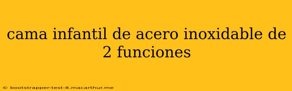 cama infantil de acero inoxidable de 2 funciones