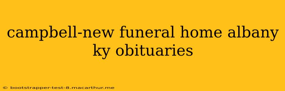 campbell-new funeral home albany ky obituaries