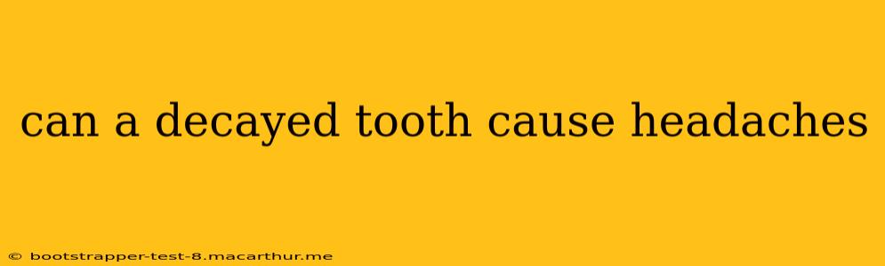 can a decayed tooth cause headaches